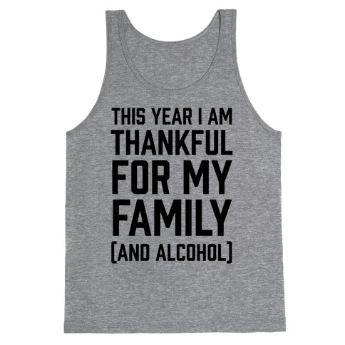 This Year I'm Thankful For My Family (And Alcohol) Tank Top