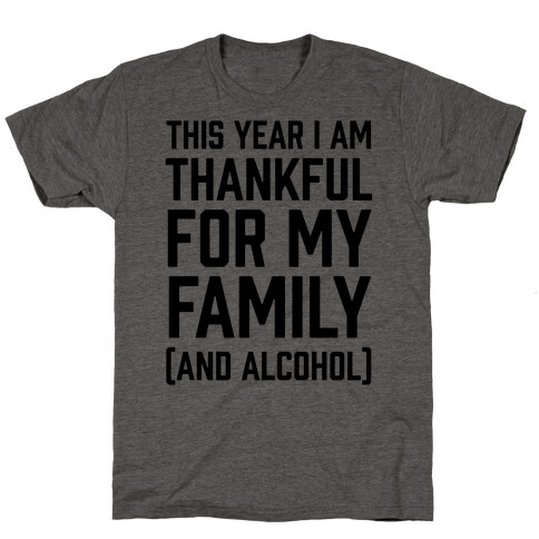 This Year I'm Thankful For My Family (And Alcohol) T-Shirt