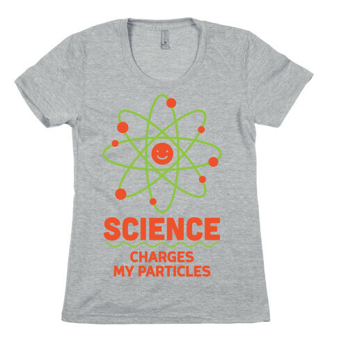 Science Charges My Particles Womens T-Shirt