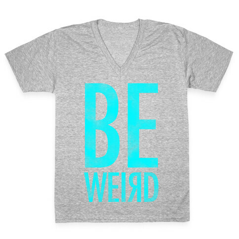 Be Weird V-Neck Tee Shirt
