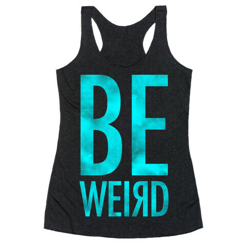 Be Weird Racerback Tank Top