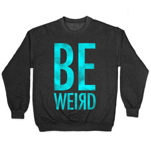 Be Weird Pullover