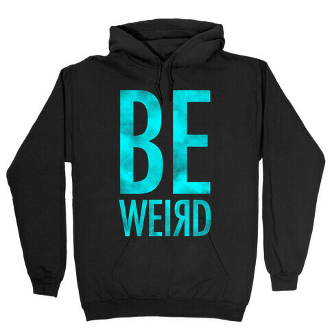 Be Weird Hooded Sweatshirt