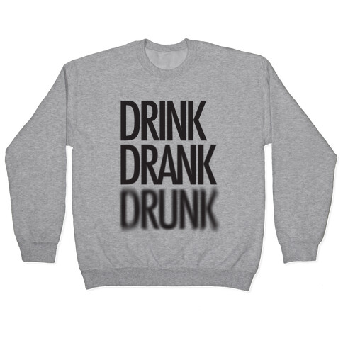 Drink Drank Drunk Pullover
