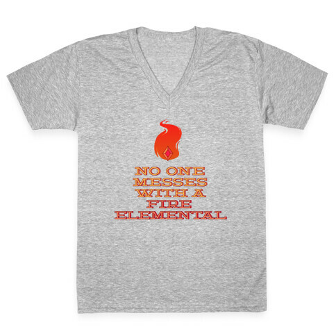 No One Messes with a Fire Elemental V-Neck Tee Shirt