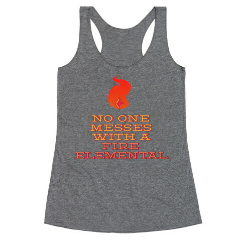 No One Messes with a Fire Elemental Racerback Tank Top