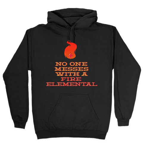 No One Messes with a Fire Elemental Hooded Sweatshirt