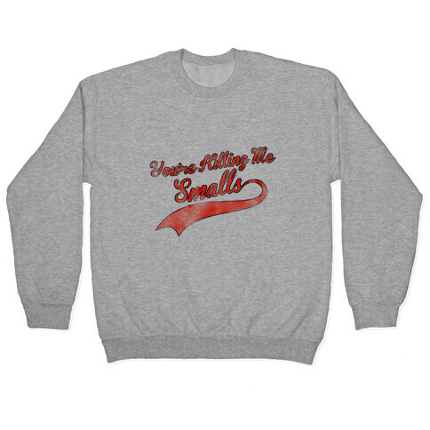 You're Killing Me Smalls Pullover