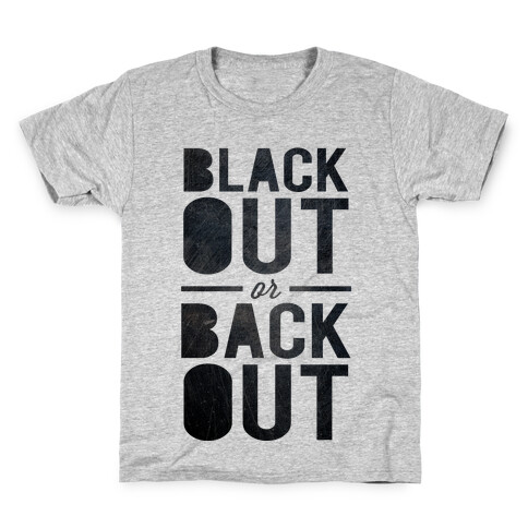 Black Out or Back Out Kids T-Shirt