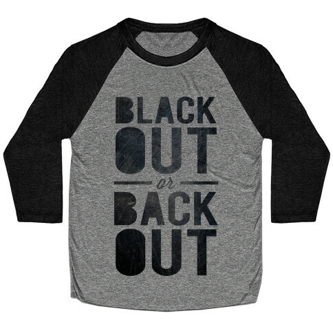 Black Out or Back Out Baseball Tee