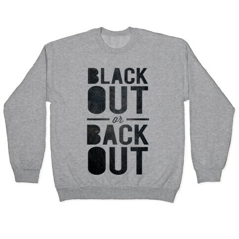 Black Out or Back Out Pullover