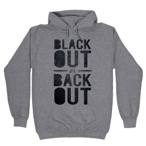 Black Out or Back Out Hooded Sweatshirt