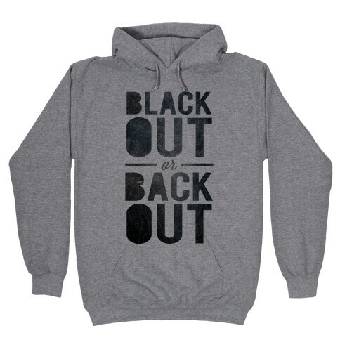 Black Out or Back Out Hooded Sweatshirt