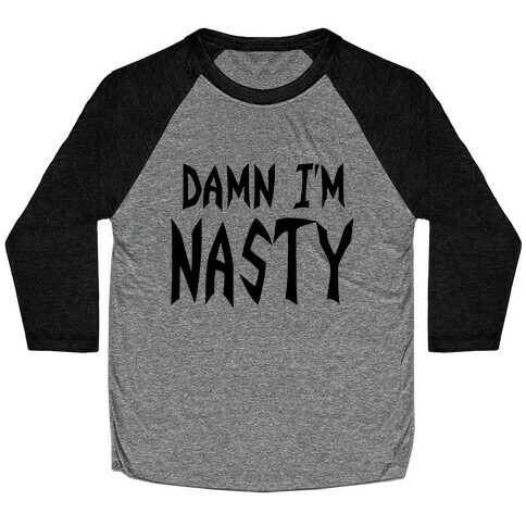 Damn I'm Nasty Baseball Tee