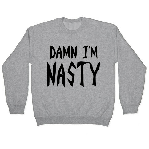 Damn I'm Nasty Pullover