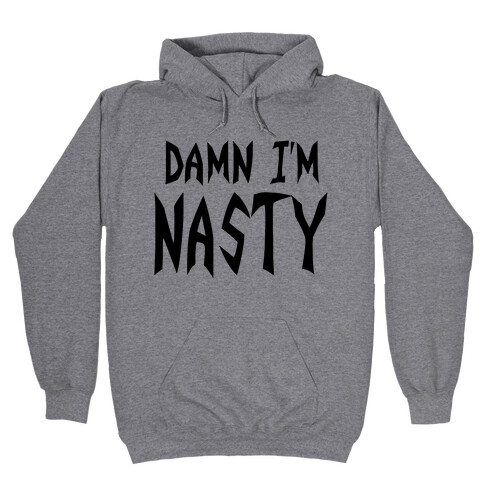 Damn I'm Nasty Hooded Sweatshirt