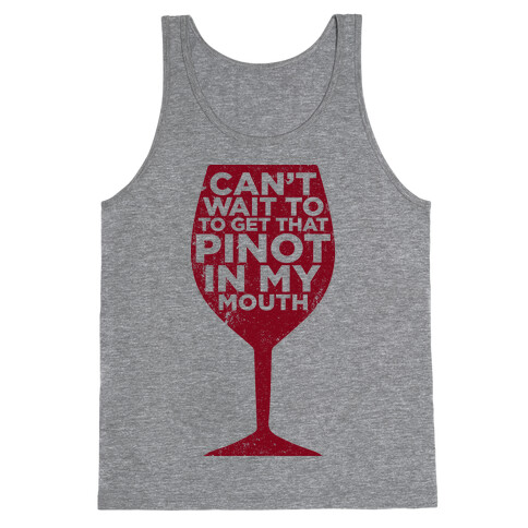 Can't Wait To Get That Pinot In My Mouth Tank Top