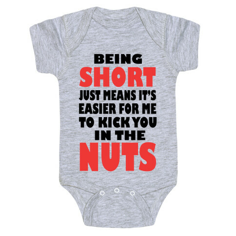 Being Short Just Means It's Easier For Me to Kick You in the Nuts! (tank) Baby One-Piece