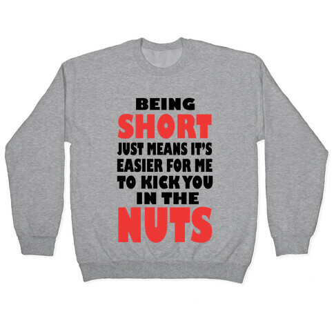 Being Short Just Means It's Easier For Me to Kick You in the Nuts! (tank) Pullover