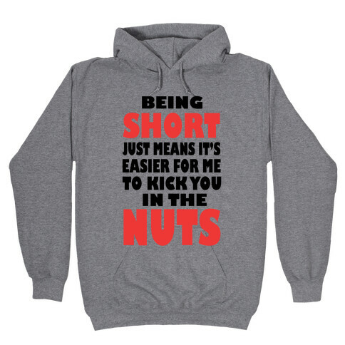 Being Short Just Means It's Easier For Me to Kick You in the Nuts! (tank) Hooded Sweatshirt