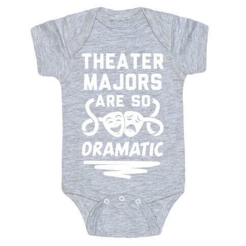 Theater Majors Are Dramatic Baby One-Piece