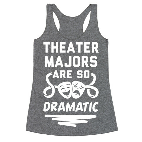 Theater Majors Are Dramatic Racerback Tank Top