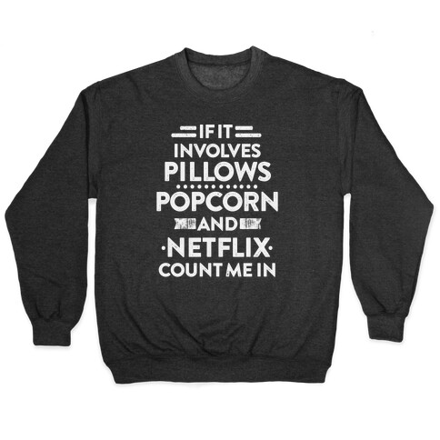 If It Involves Pillows, Popcorn, And Netflix, Count Me In Pullover