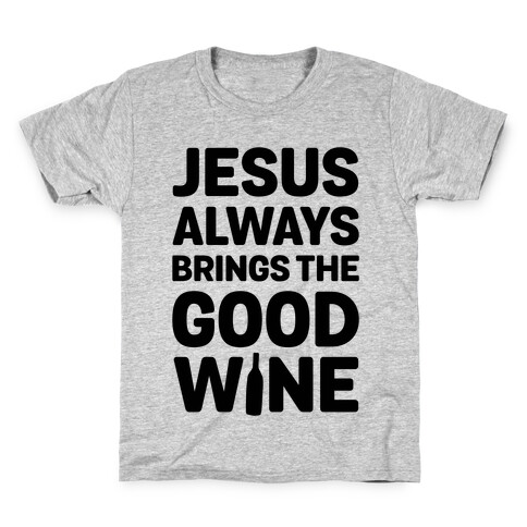 Jesus Always Brings The Good Wine Kids T-Shirt