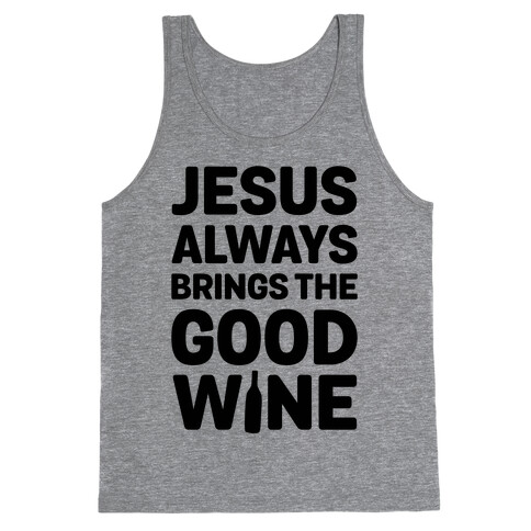 Jesus Always Brings The Good Wine Tank Top