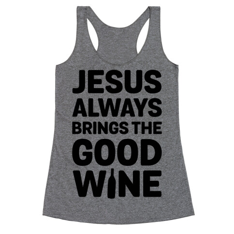 Jesus Always Brings The Good Wine Racerback Tank Top