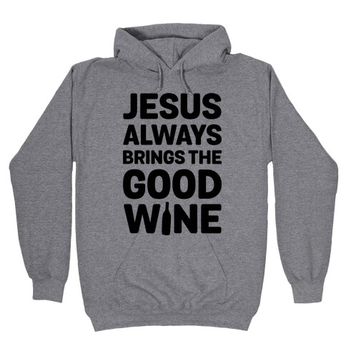 Jesus Always Brings The Good Wine Hooded Sweatshirt