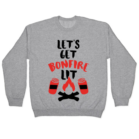 Let's Get Bonfire Lit Pullover