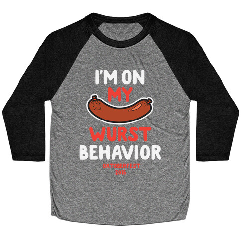 I'm On My Wurst Behavior Baseball Tee