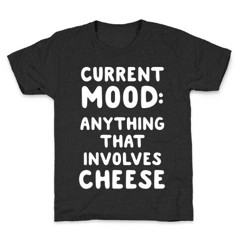 Current Mood: Anything That Involves Cheese Kids T-Shirt