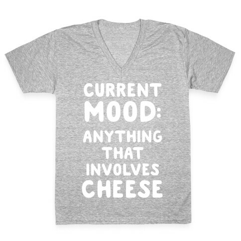 Current Mood: Anything That Involves Cheese V-Neck Tee Shirt