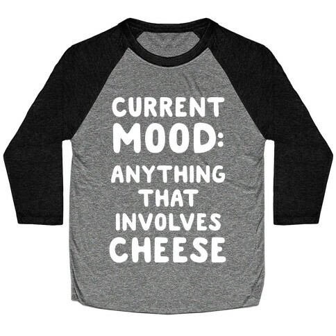 Current Mood: Anything That Involves Cheese Baseball Tee