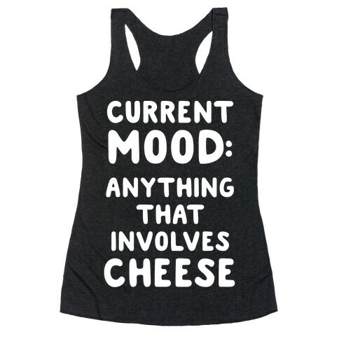 Current Mood: Anything That Involves Cheese Racerback Tank Top