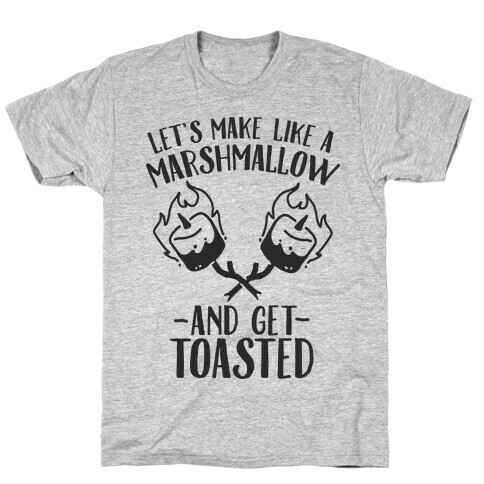 Let's Make Like a Marshmallow and Get Toasted T-Shirt