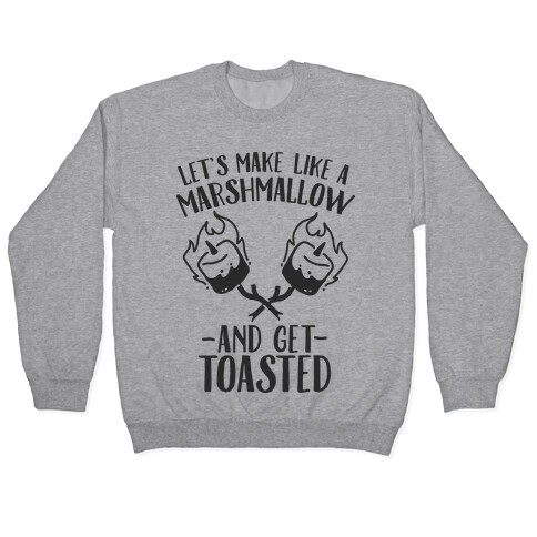 Let's Make Like a Marshmallow and Get Toasted Pullover