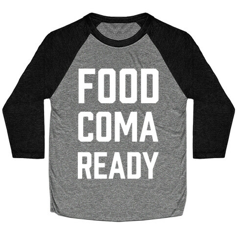 Food Coma Ready Baseball Tee