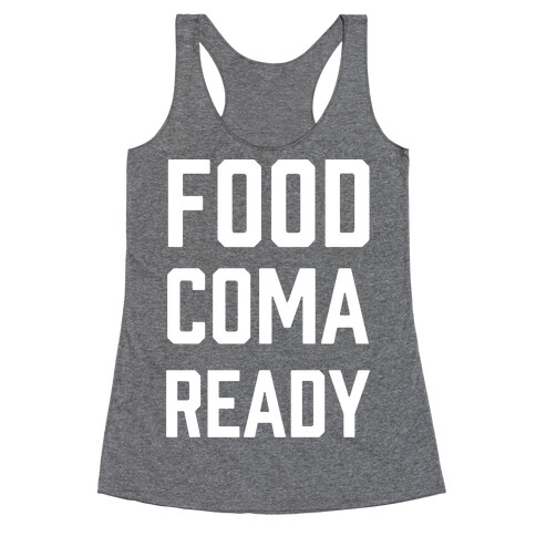 Food Coma Ready Racerback Tank Top
