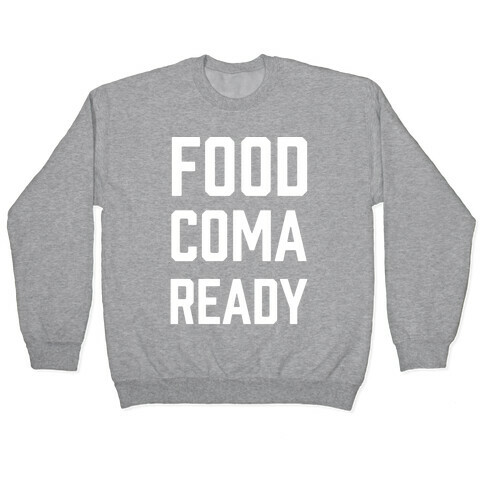 Food Coma Ready Pullover