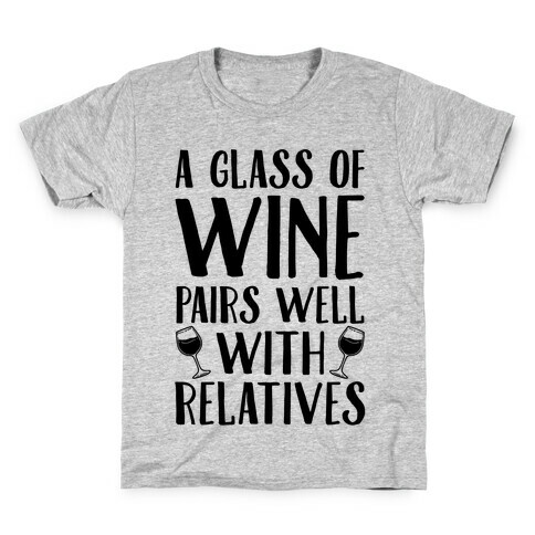 This Glass Of Wine Pairs Well With Relatives Kids T-Shirt