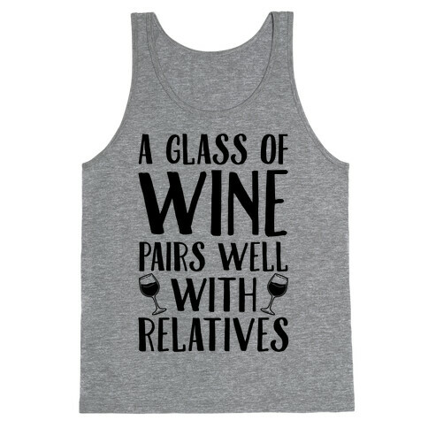 This Glass Of Wine Pairs Well With Relatives Tank Top
