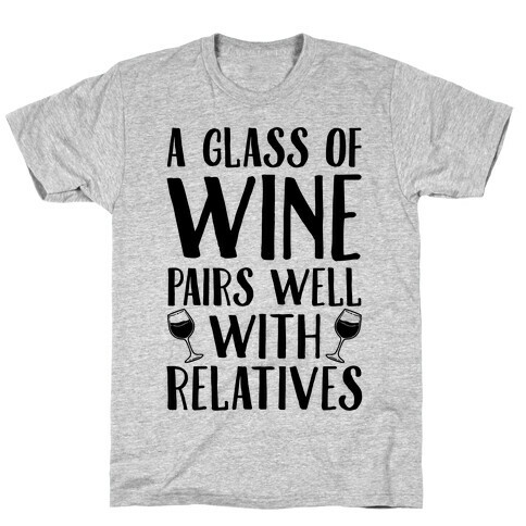 This Glass Of Wine Pairs Well With Relatives T-Shirt