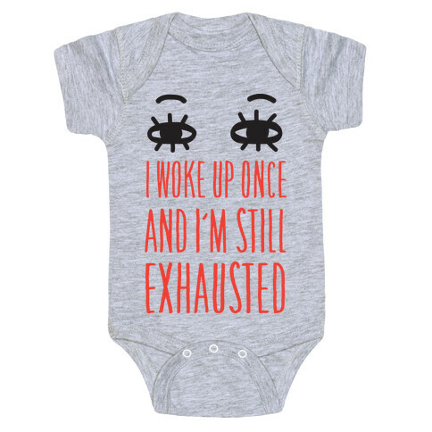 I Woke Up Once And I'm Still Exhausted Baby One-Piece