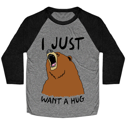 I Just Want A Hug Baseball Tee