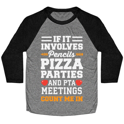 If It Involves Pencils, Pizza Parties, And PTA Meetings, Count Me In Baseball Tee