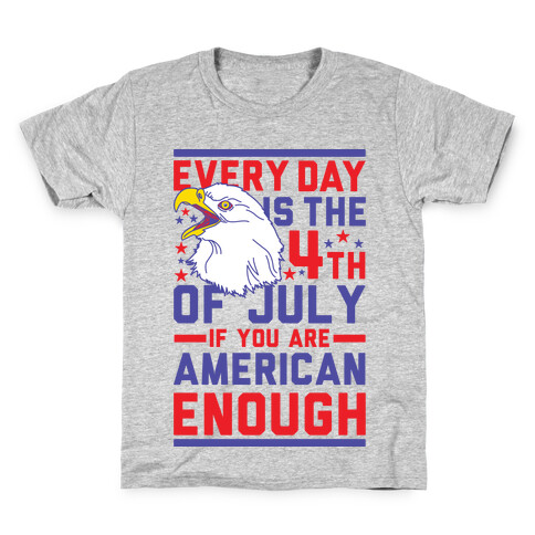 Every Day is the 4th of July If You Are American Enough Kids T-Shirt
