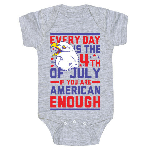 Every Day is the 4th of July If You Are American Enough Baby One-Piece